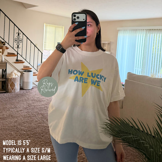 How Lucky Are We T-Shirt