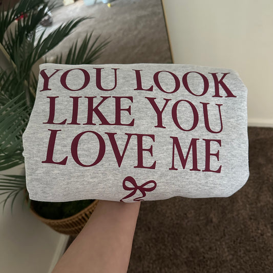 You Look Like You Love Me Sweatshirt