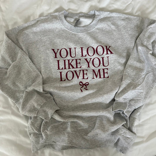 You Look Like You Love Me Sweatshirt