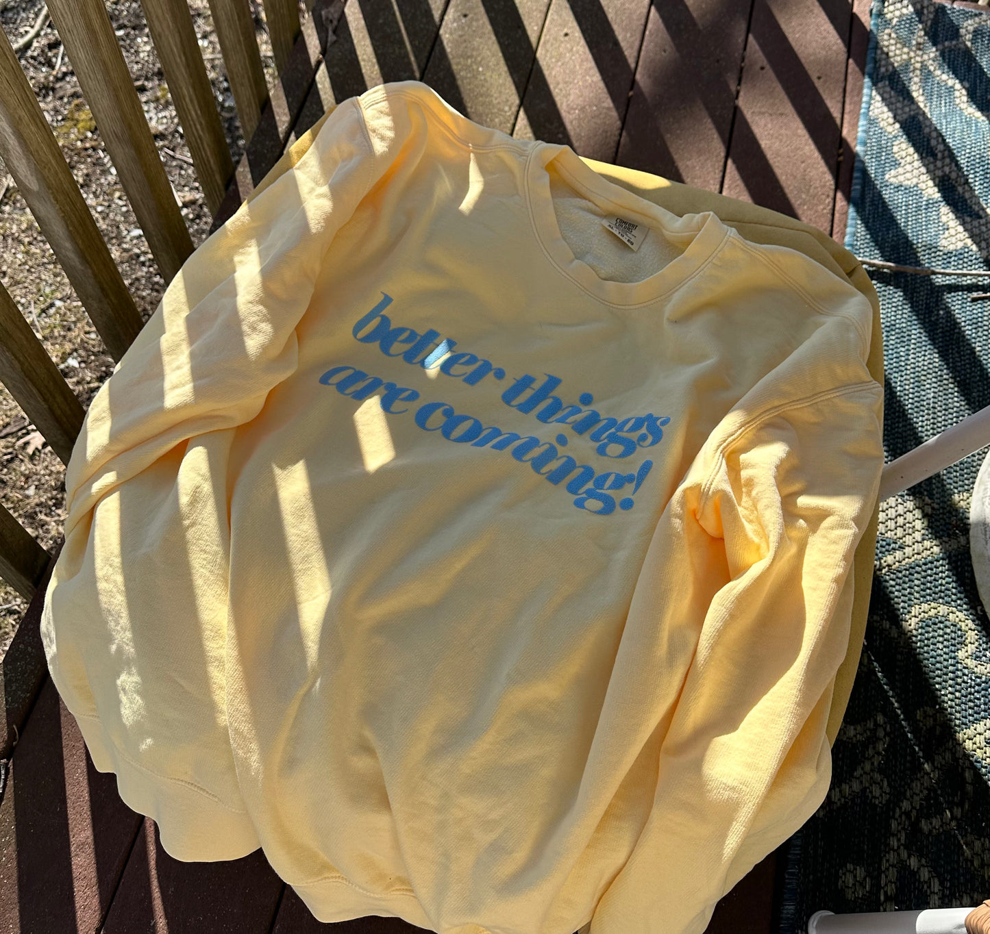 Better Things Are Coming Sweatshirt or T-Shirt