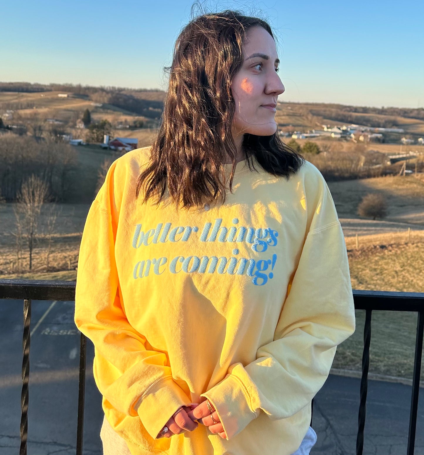 Better Things Are Coming Sweatshirt or T-Shirt