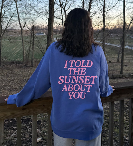 I Told The Sunset Sweatshirt or T-Shirt