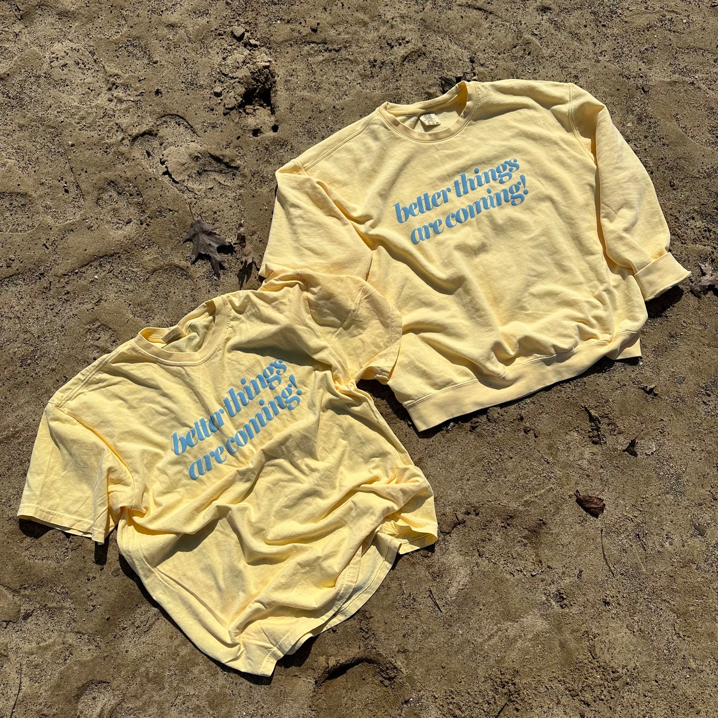 Better Things Are Coming Sweatshirt or T-Shirt