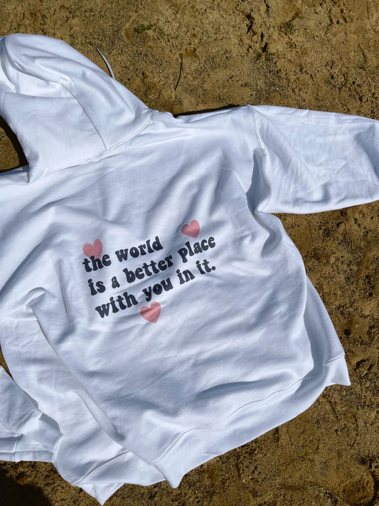 The World Is A Better Place Hoodie
