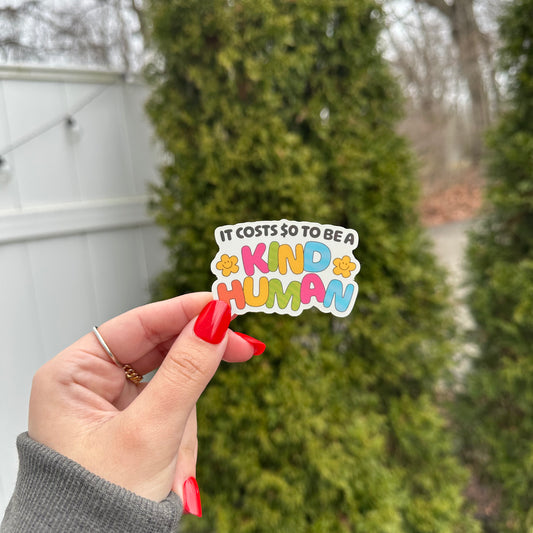 It Costs $0 Dollars To Be A Kind Human Sticker