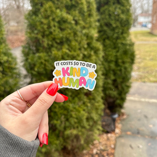It Costs $0 Dollars To Be A Kind Human Sticker