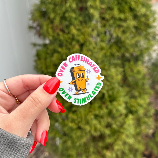 Over Caffeinated Over Stimulated Sticker