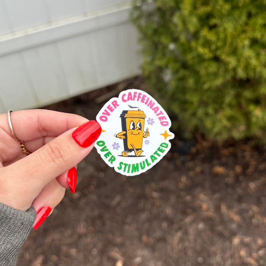 Over Caffeinated Over Stimulated Sticker